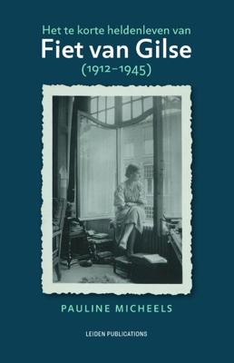 Het te korte heldenleven van Fiet van Gilse (1912-1945) (Hardback)