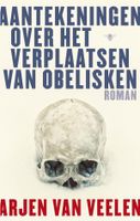 Aantekeningen over het verplaatsen van obelisken - Arjen Van Veelen - ebook