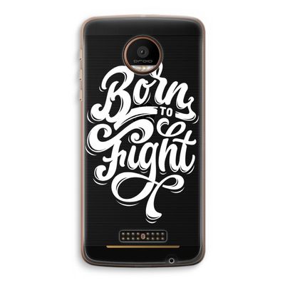 Born to Fight: Motorola Moto Z Force Transparant Hoesje