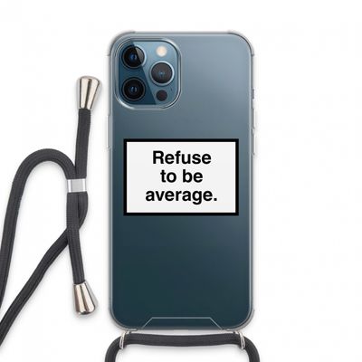 Refuse to be average: iPhone 13 Pro Max Transparant Hoesje met koord
