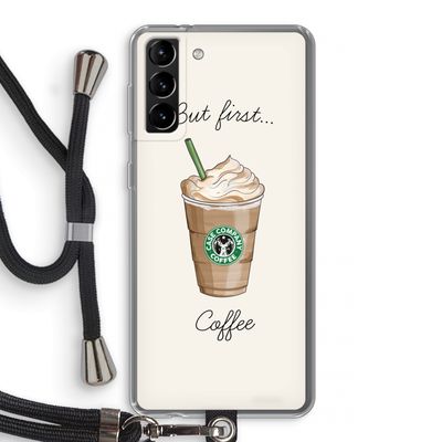But first coffee: Samsung Galaxy S21 Plus Transparant Hoesje met koord