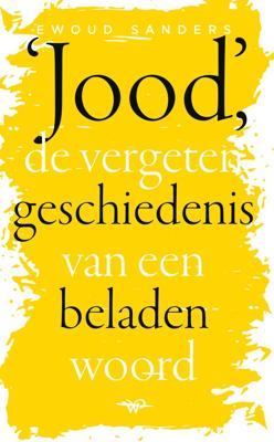 Jood, de vergeten geschiedenis van een beladen woord - Ewoud Sanders - ebook