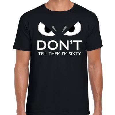 Dont tell them im sixty - verjaardag t-shirt - 60 jaar geworden - zwart - heren - met gemene ogen