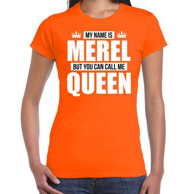 Naam cadeau t-shirt - my name is Merel - but you can call me Queen - oranje - dames - koningsdag