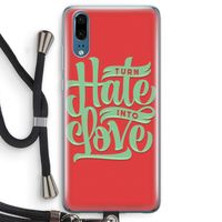 Turn hate into love: Huawei P20 Transparant Hoesje met koord