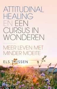 Attitudinal Healing en Een Cursus in Wonderen - Els Thissen - ebook