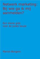 Netwerk Marketing: Bij wie ga ik mij aanmelden? - Marcel Bongers - ebook