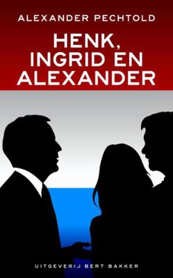 Henk, Ingrid en Alexander - Alexander Pechtold - ebook