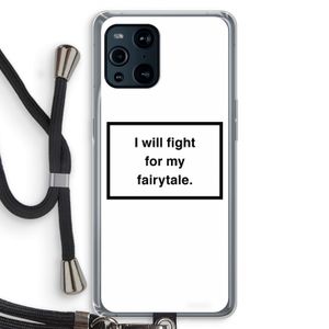 Fight for my fairytale: Oppo Find X3 Pro Transparant Hoesje met koord