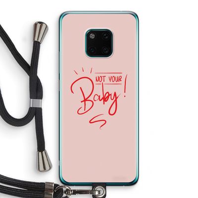 Not Your Baby: Huawei Mate 20 Pro Transparant Hoesje met koord