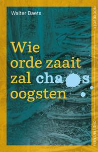 Wie orde zaait zal chaos oogsten (Paperback)