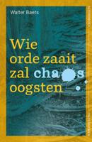 Wie orde zaait zal chaos oogsten (Paperback)