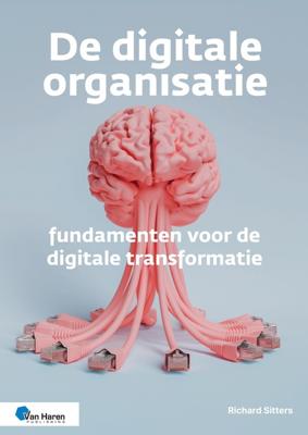 De digitale organisatie - fundamenten voor de digitale transformatie - Richard Sitters - ebook
