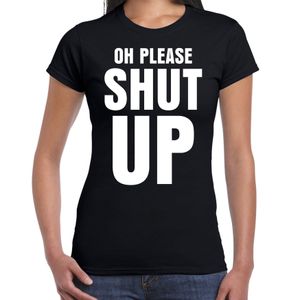 Oh please SHUT UP fun tekst t-shirt zwart dames