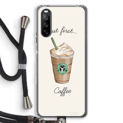 But first coffee: Sony Sony Xperia 10 III Transparant Hoesje met koord