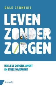Leven zonder zorgen - Relaties en persoonlijke ontwikkeling - Spiritueelboek.nl