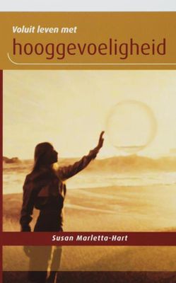 Voluit leven met hooggevoeligheid - Susan Marletta-Hart - ebook