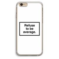 Refuse to be average: iPhone 6 Plus / 6S Plus Transparant Hoesje