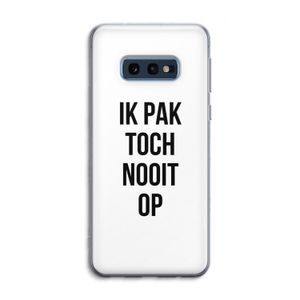 Ik pak nooit op: Samsung Galaxy S10e Transparant Hoesje