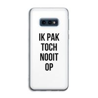 Ik pak nooit op: Samsung Galaxy S10e Transparant Hoesje