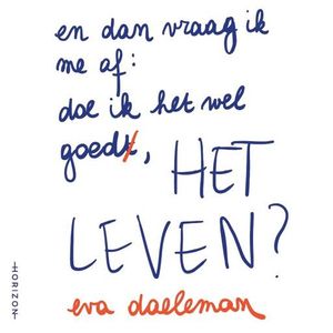 En dan vraag ik me af: doe ik het wel goed, het leven?