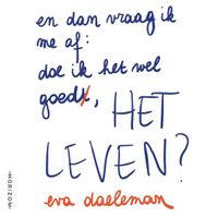 En dan vraag ik me af: doe ik het wel goed, het leven?