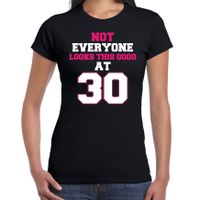 Not everyone looks this good at 30 verjaardag cadeau t-shirt zwart voor dames