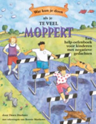 Wat kun je doen als je vaak moppert (Paperback)