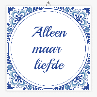 Spreuk tegeltje alleen maar liefde