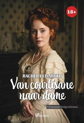 Van courtisane naar dame - Rachel Elisabeth - ebook
