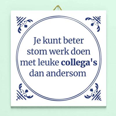 Tegeltje Stom werk, leuke collega's