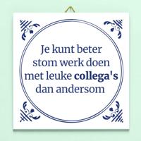 Tegeltje Stom werk, leuke collega's