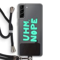 UHM, NOPE.: Samsung Galaxy S21 Plus Transparant Hoesje met koord