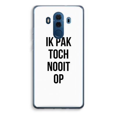 Ik pak nooit op: Huawei Mate 10 Pro Transparant Hoesje