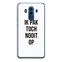 Ik pak nooit op: Huawei Mate 10 Pro Transparant Hoesje