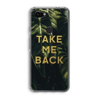 Take me back: Google Pixel 3a Transparant Hoesje Take me back: Google Pixel 3a Transparant Hoesje