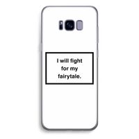 Fight for my fairytale: Samsung Galaxy S8 Plus Transparant Hoesje