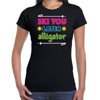 Apres ski t-shirt voor dames - ski you later alligator - zwart - wintersport