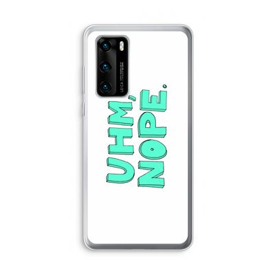 UHM, NOPE.: Huawei P40 Transparant Hoesje