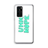 UHM, NOPE.: Huawei P40 Transparant Hoesje