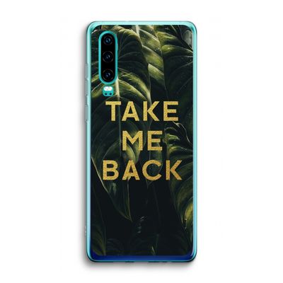 Take me back: Huawei P30 Transparant Hoesje