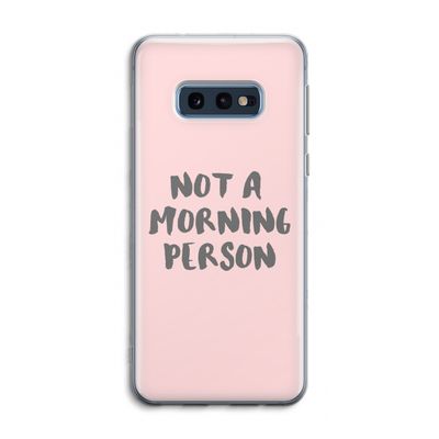 Morning person: Samsung Galaxy S10e Transparant Hoesje