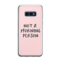 Morning person: Samsung Galaxy S10e Transparant Hoesje