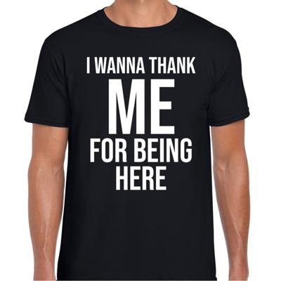 Foute party T-shirt voor heren - zwart - I wanna thank me for being here - verkleed / feest kleding