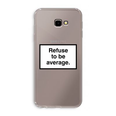 Refuse to be average: Samsung Galaxy J4 Plus Transparant Hoesje