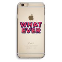 Whatever: iPhone 6 / 6S Transparant Hoesje