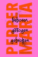 Geboren, getogen, gebroken - Pepper Maria - ebook