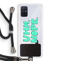 UHM, NOPE.: Samsung Galaxy A71 Transparant Hoesje met koord