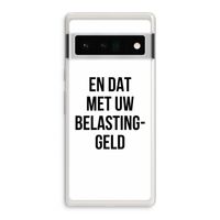 Belastinggeld: Google Pixel 6 Pro Transparant Hoesje