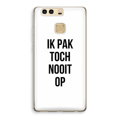Ik pak nooit op: Huawei P9 Transparant Hoesje